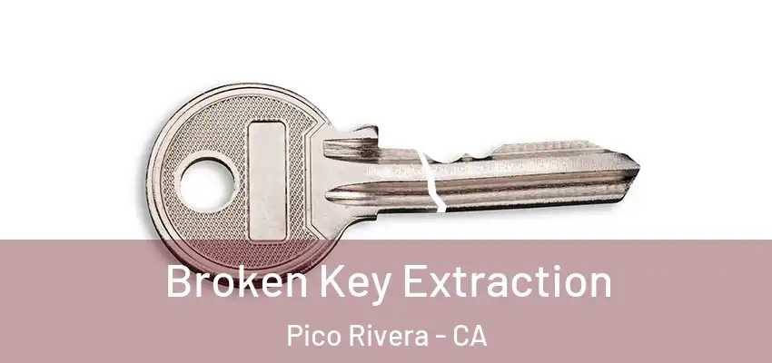  Broken Key Extraction Pico Rivera - CA
