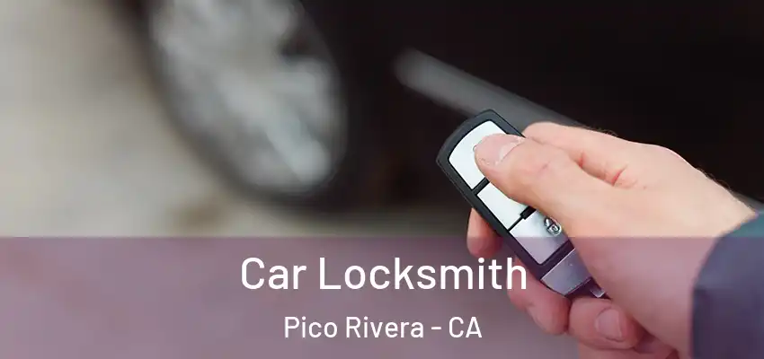  Car Locksmith Pico Rivera - CA
