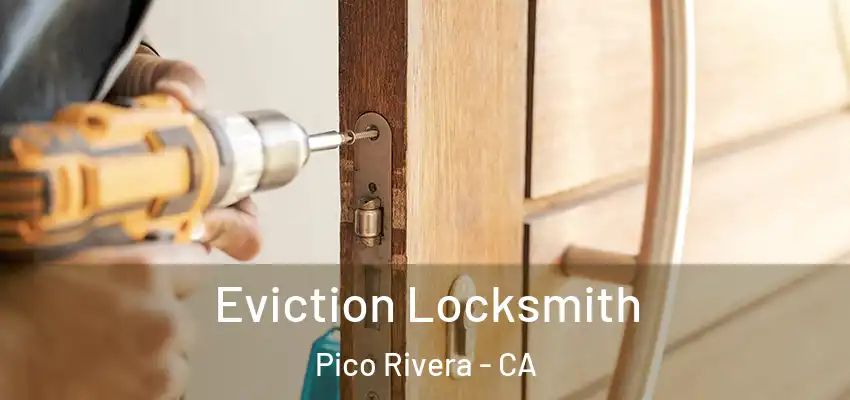  Eviction Locksmith Pico Rivera - CA